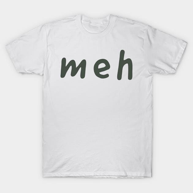 MEH T-Shirt by MzBink